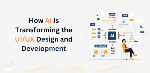 How AI is Transforming the UI/UX Design and Development
